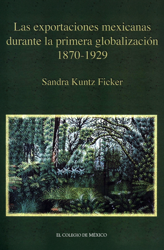 Portada de Las exportaciones mexicanas durante la primera globalización (1870-1929)