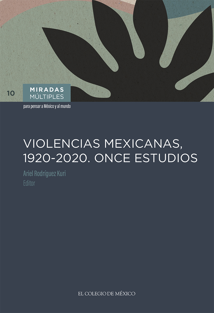 Portada de VIOLENCIAS MEXICANAS, 1920 - 2020. ONCE ESTUDIOS · Ariel Rodríguez Kuri