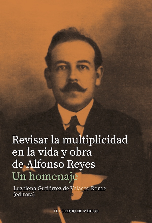 Portada de Revisar la multiplicidad en la vida y obra de Alfonso Reyes.