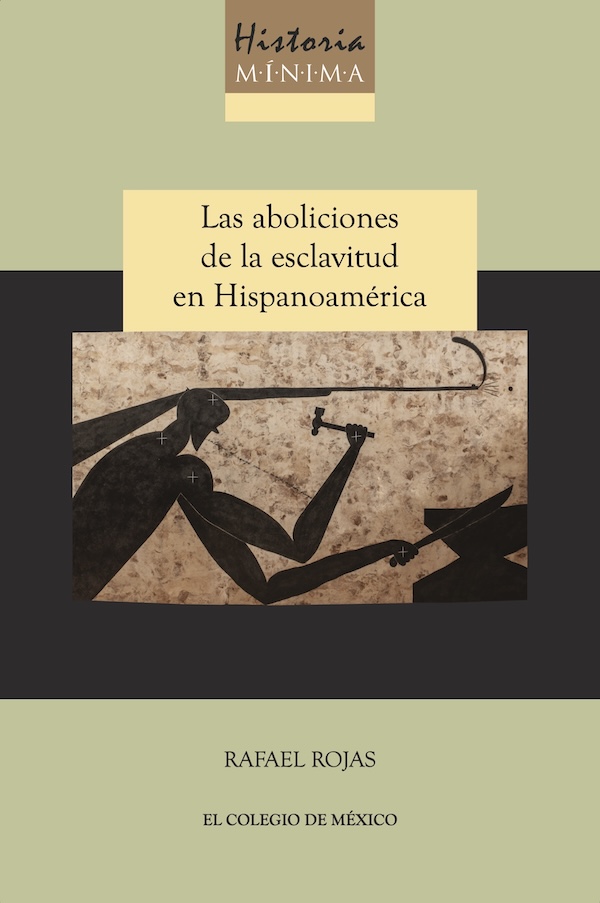 Portada de Historia mínima de las aboliciones de la esclavitud en Hispanoamérica