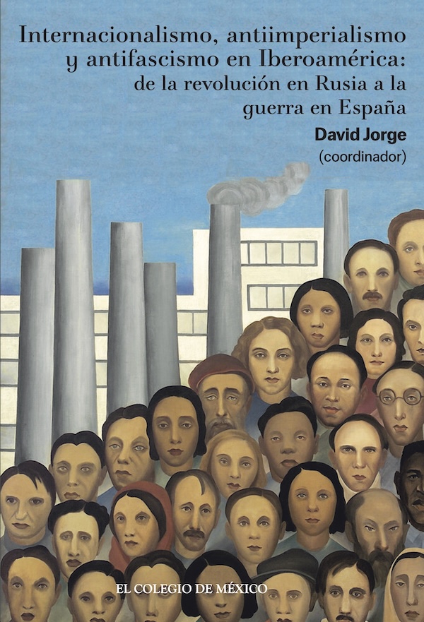 Portada de Internacionalismo, antiimperialismo y antifascismo en Iberoamérica: de la revolución en Rusia a la guerra en España · David Jorge