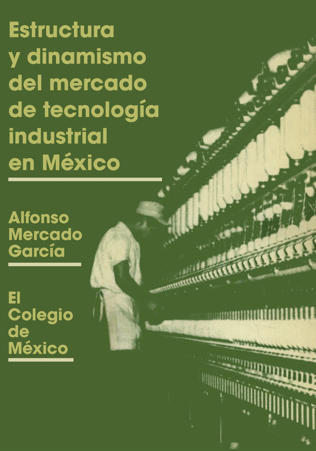 Portada de Estructura y dinamismo del mercado de tecnología industrial en México. Los casos del poliéster, los productos textiles y el vestido