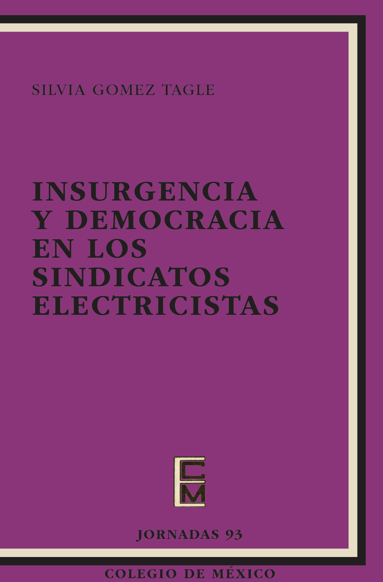 Portada de INSURGENCIA Y DEMOCRACIA EN LOS SINDICATOS ELECTRICISTAS