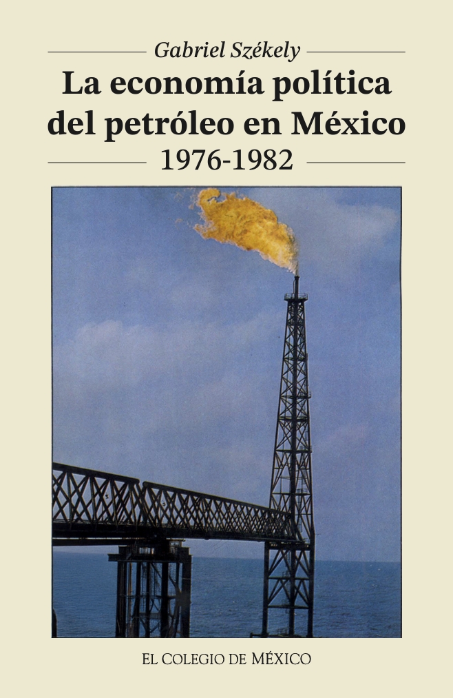 Portada de La economía política del petróleo en México, 1976-1982