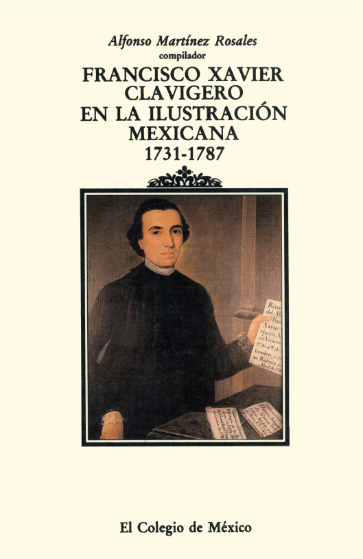 Portada: Francisco Xavier Clavigero en la ilustración mexicana 1731-1787