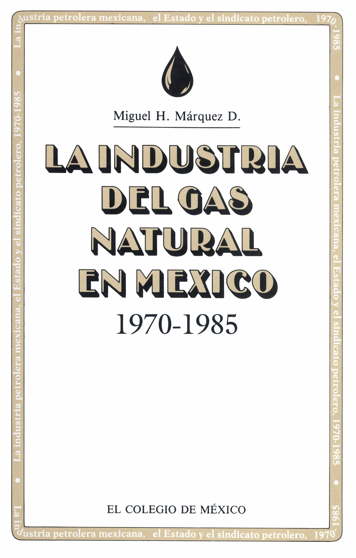 Portada de LA INDUSTRIA DEL GAS , NATURAL EN MEXICO, 1970-1985