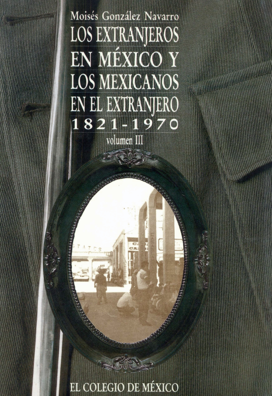 Portada de LOS EXTRANJEROS EN MÉXICO Y LOS MEXICANOS EN EL EXTRANJERO, 1821-1970 VOL. III