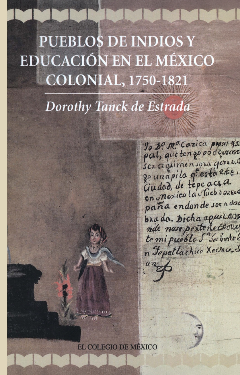 Portada de Pueblos de indios y educación en el México colonial, 1750 - 1821 · Dorothy Tanck de Estrada