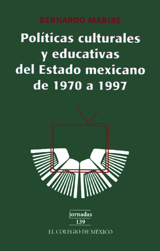 Portada: Políticas culturales y educativas del estado mexicano de 1970 a 1997