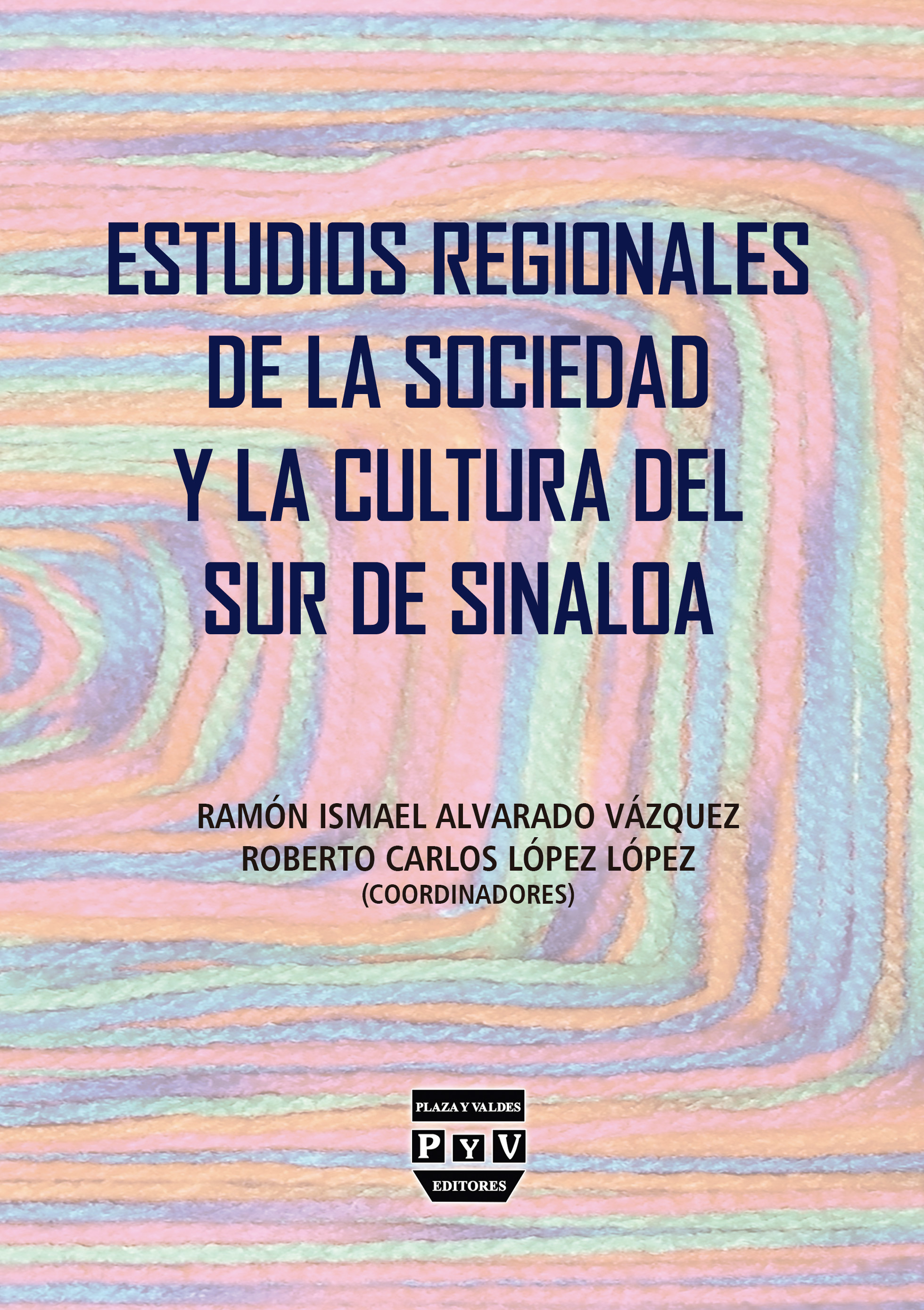 Portada de Estudios regionales de la sociedad y la cultura del sur de Sinaloa · Ramón Ismael Alvarado Vázquez