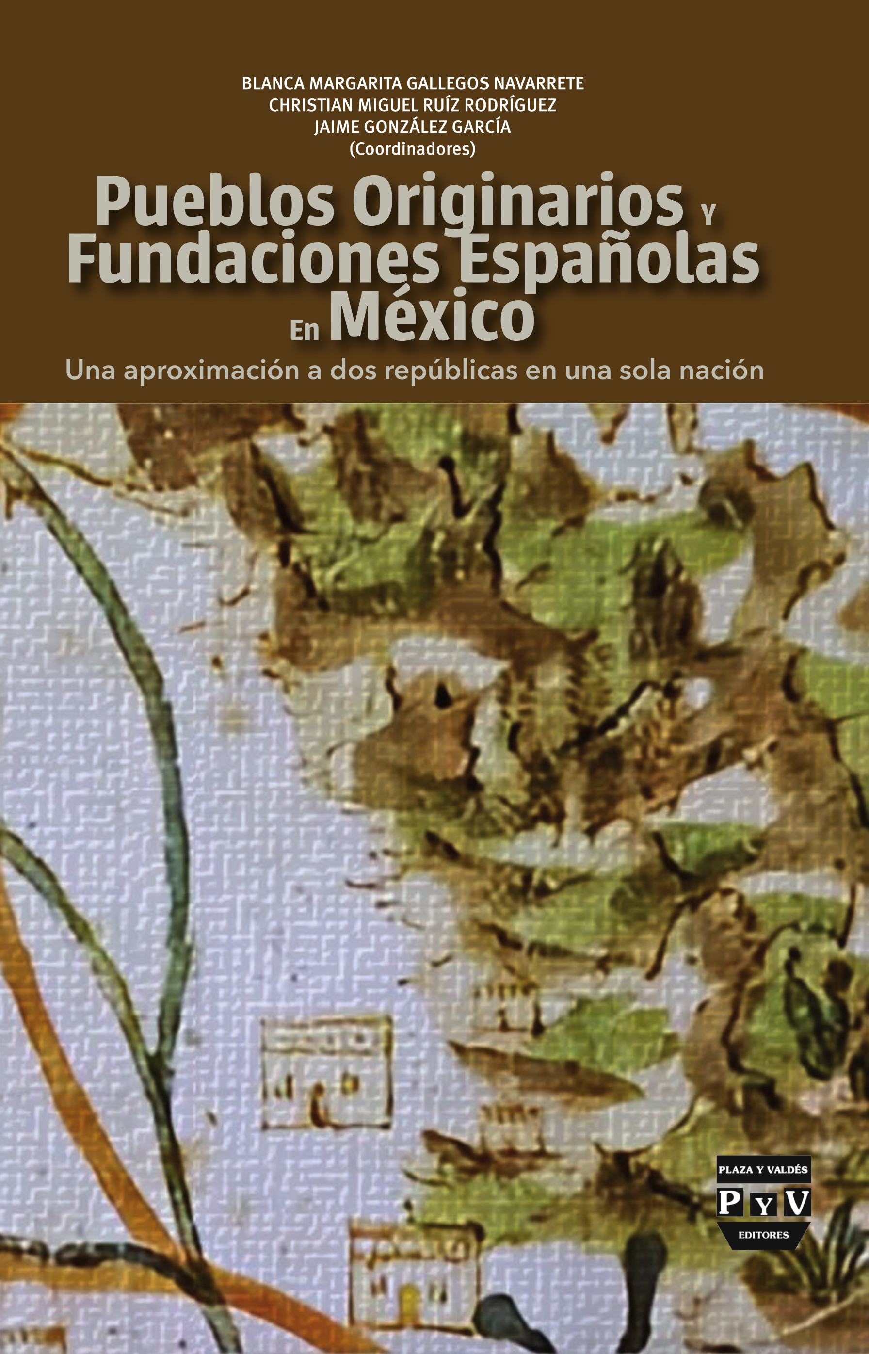 Portada de Pueblos originarios y fundaciones españolas en México Una aproximación a dos repúblicas en una sola nación