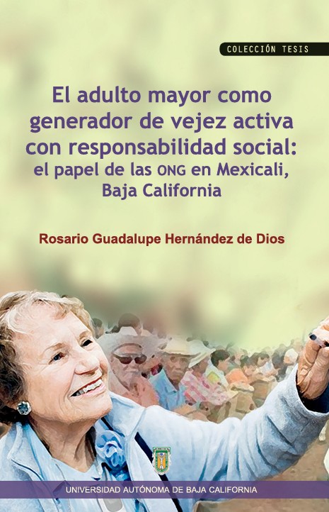 Portada de El adulto mayor como generador de vejez activa con responsabilidad social: el papel de las ONG en Mexicali, Baja California · Rosario Guadalupe Hernández de Dios