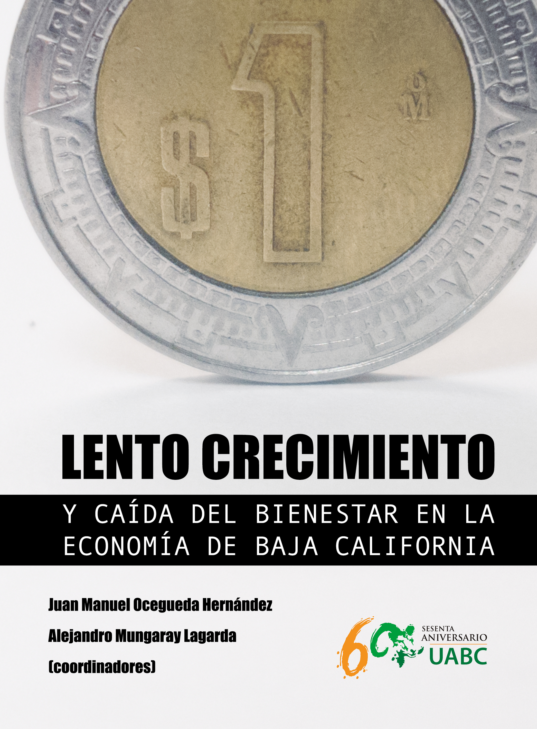 Portada de Lento crecimiento y caída del bienestar en la economía de Baja California · Varios Autores