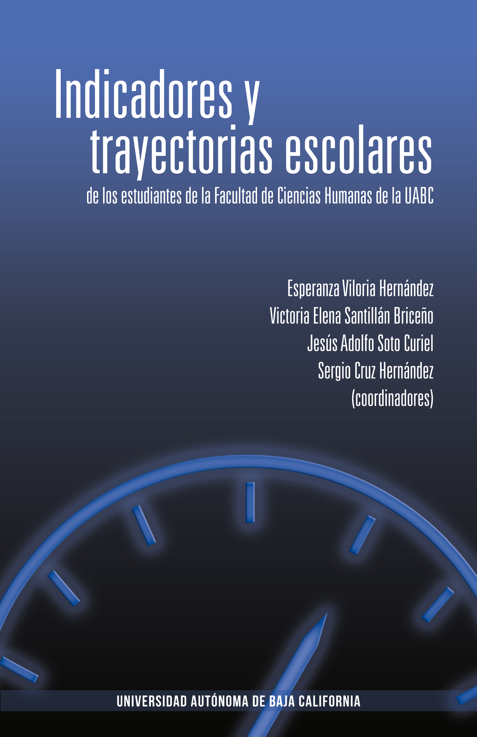Portada de Indicadores y trayectorias escolares de los estudiantes de la Facultad de Ciencias Humanas de la UABC