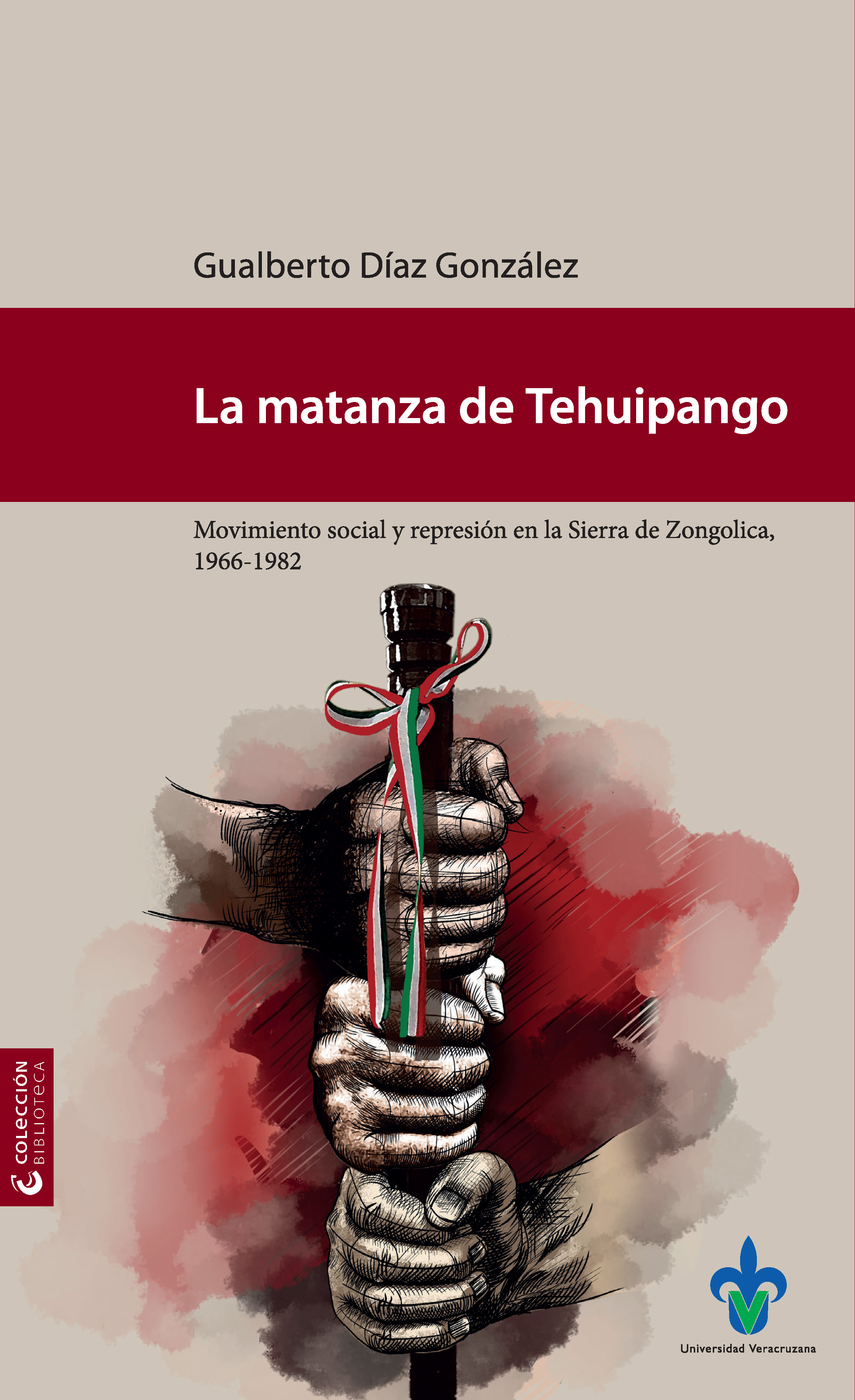 Portada de La matanza de Tehuipango : movimiento social y represión en la Sierra de Zongolica, 1966-1982