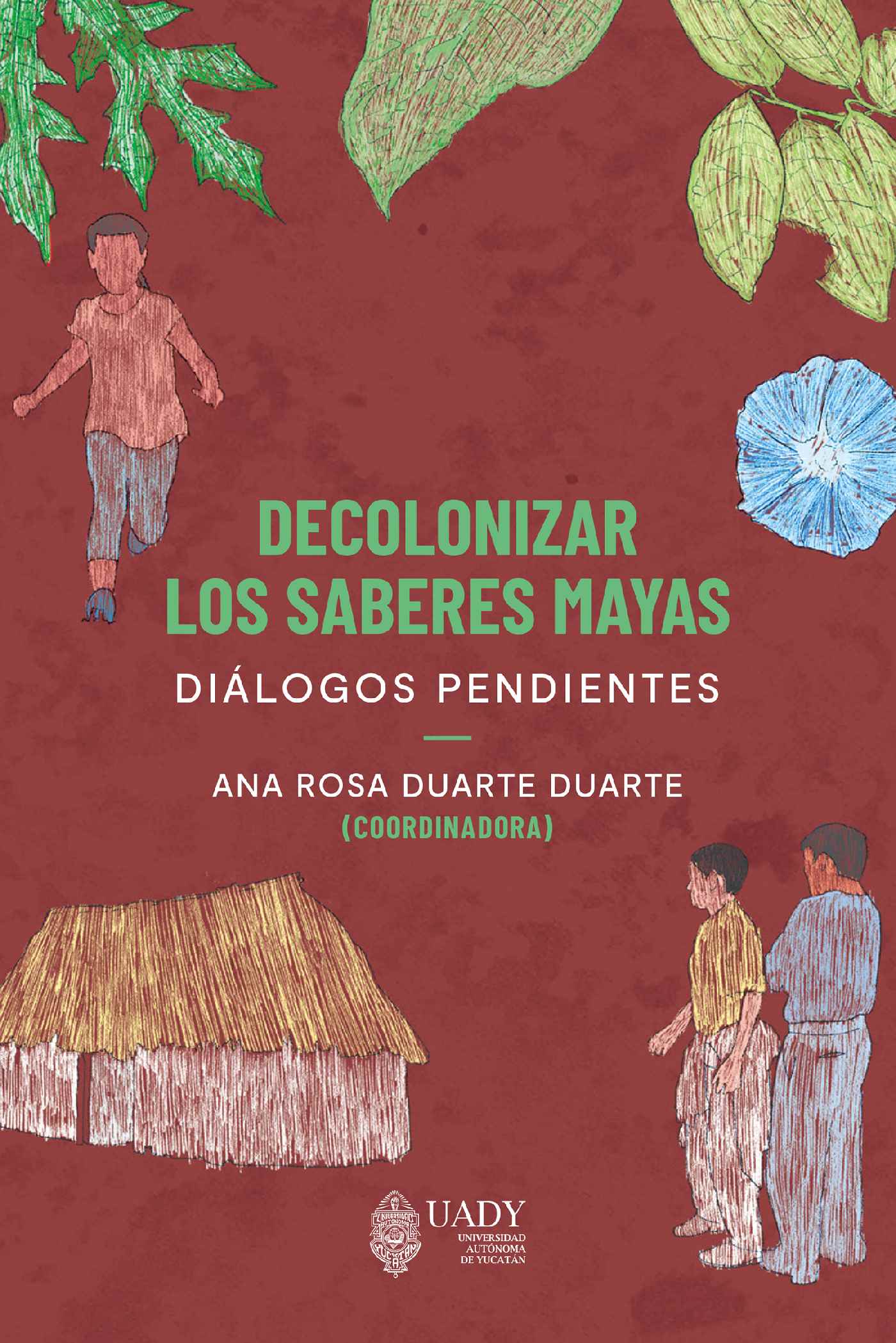 Portada de Decolonizar los saberes mayas · Ana Rosa Duarte Duarte