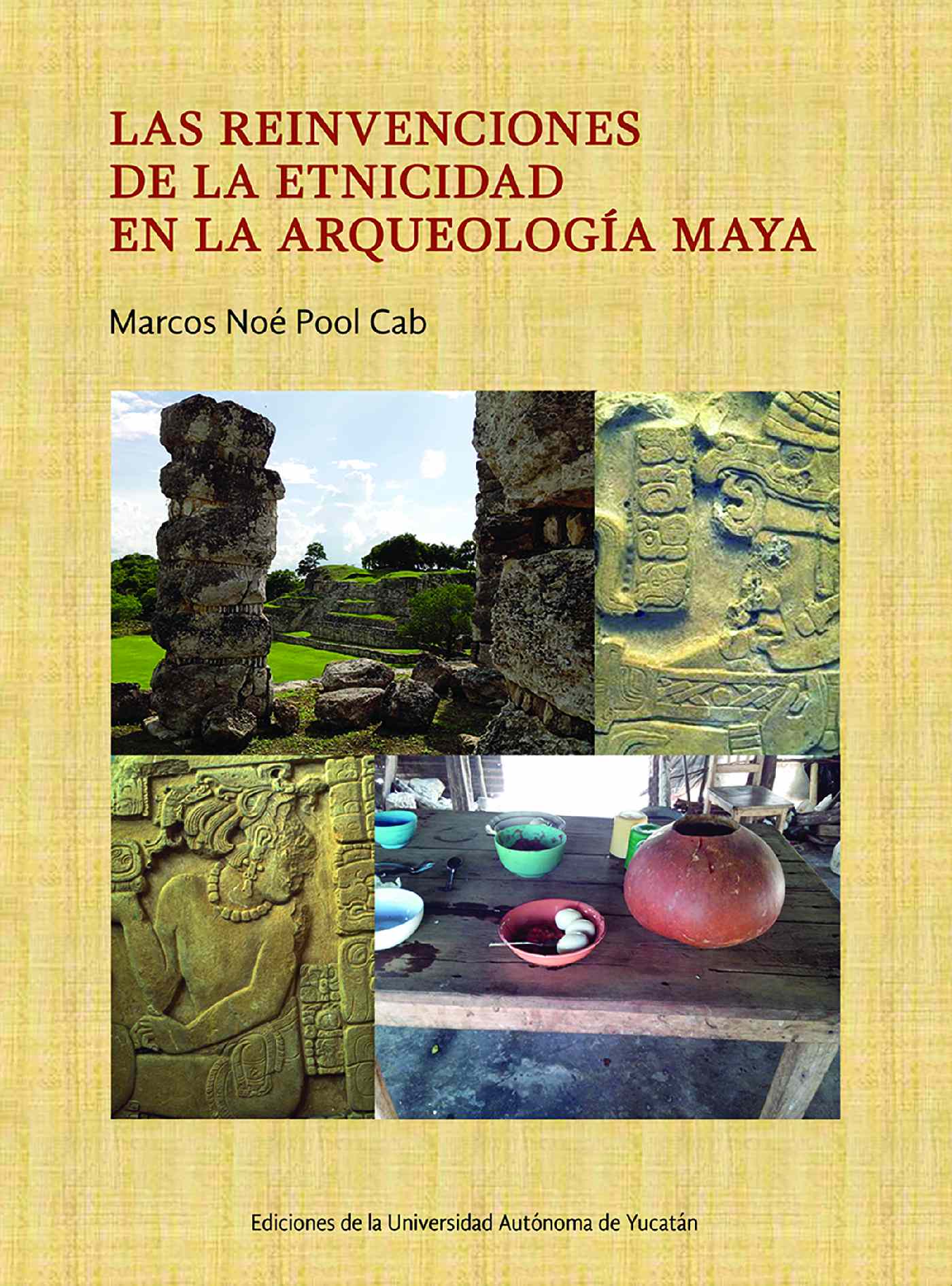 Portada de Las reinvenciones de la etnicidad en la arqueología maya
