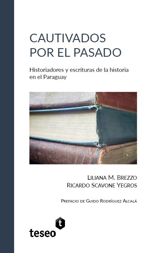 Portada de Cautivados por el pasado: historiadores y escrituras de la historia en el Paraguay