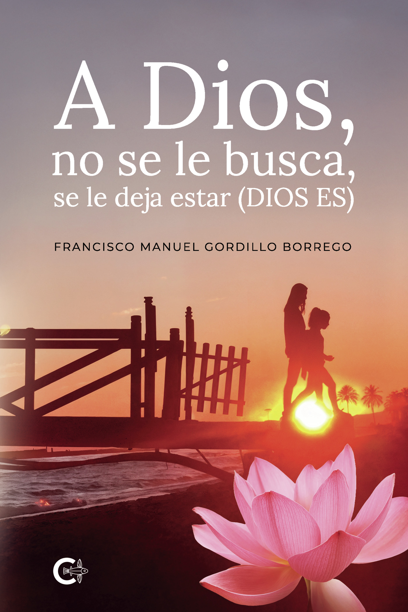 Portada de A Dios, no se le busca, se le deja estar (DIOS ES)