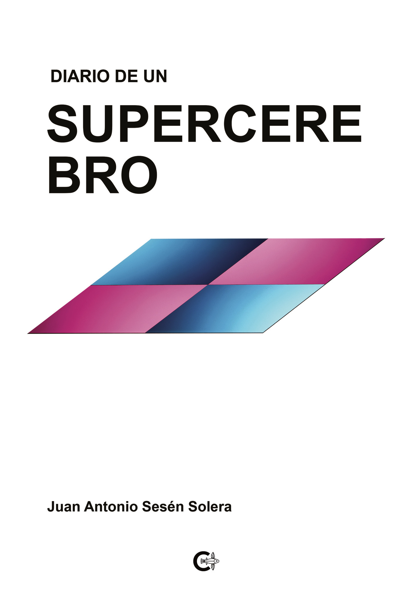 Portada de Diario de un supercerebro · Juan Antonio Sesén Solera