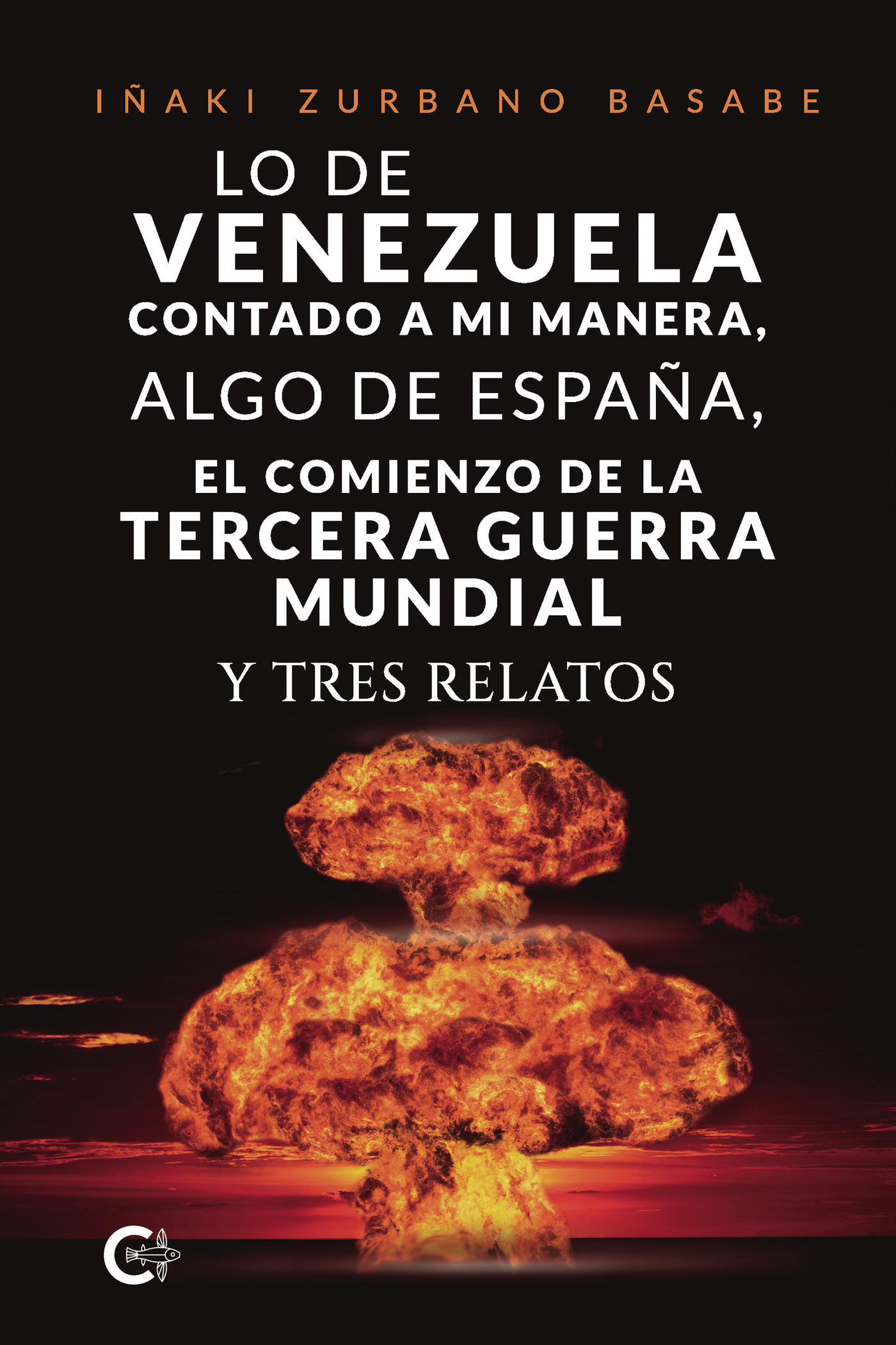 Portada de Lo de Venezuela contado a mi manera, algo de España, el comienzo de la Tercera Guerra Mundial y tres relatos
