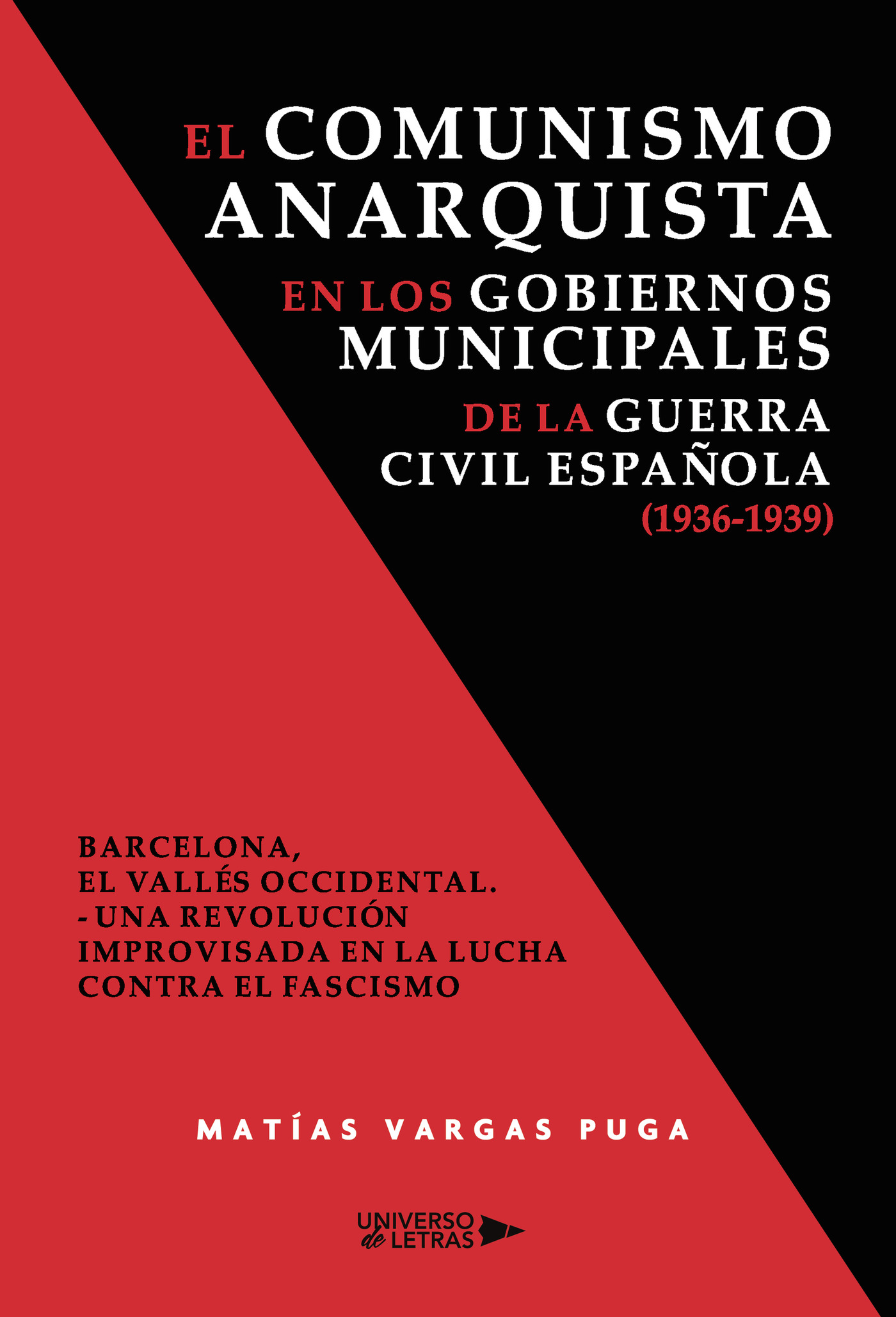 Portada de El comunismo anarquista en los gobiernos municipales de la guerra civil española (1936-1939) · Matías Vargas Puga