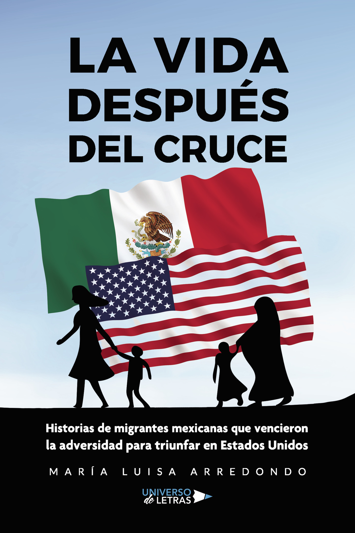 Portada de La vida después del cruce. Historias de migrantes mexicanas que vencieron la adversidad para triunfar en Estados Unidos