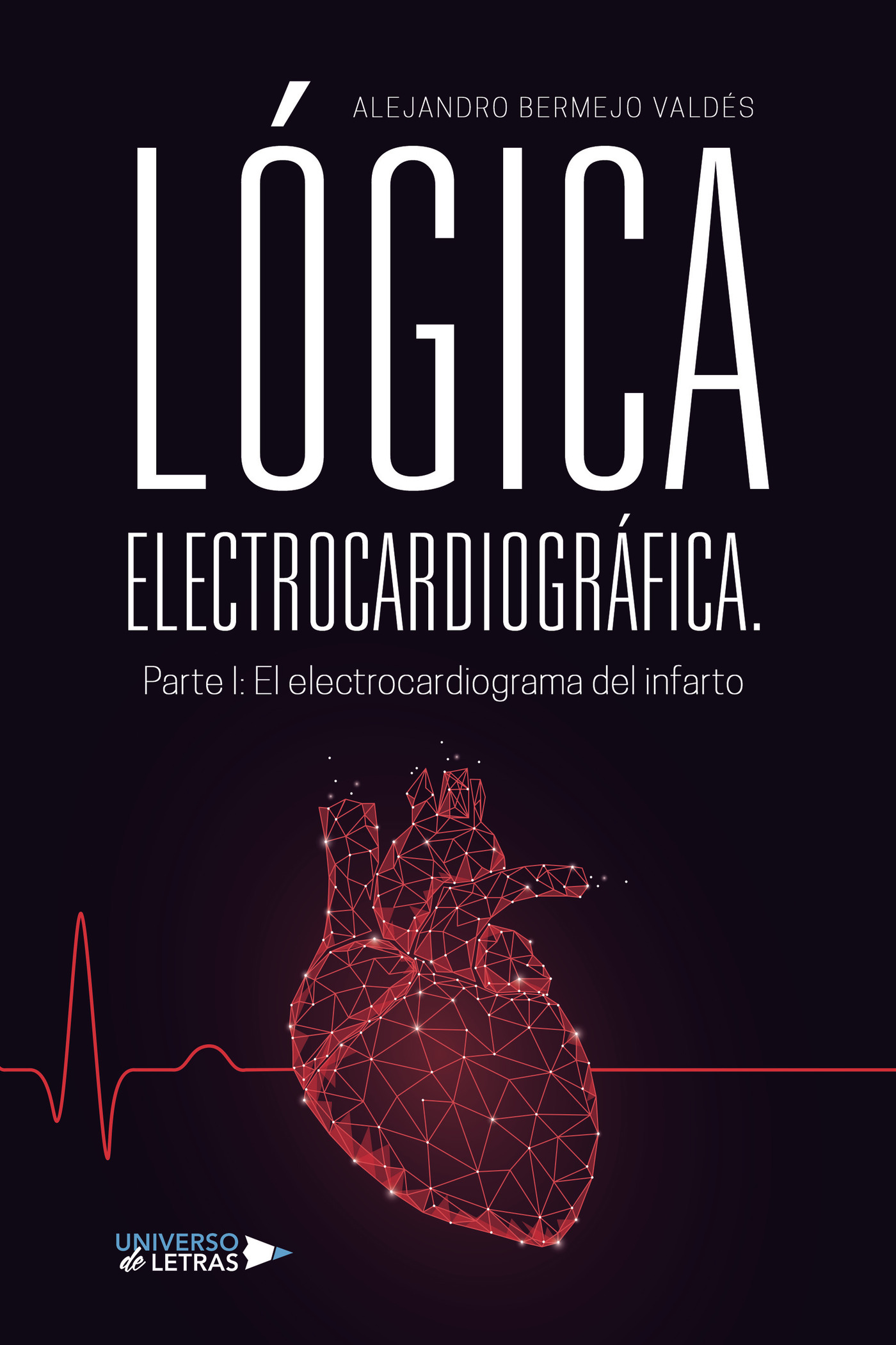 Portada de LÓGICA ELECTROCARDIOGRÁFICA. Parte I: El electrocardiograma del infarto