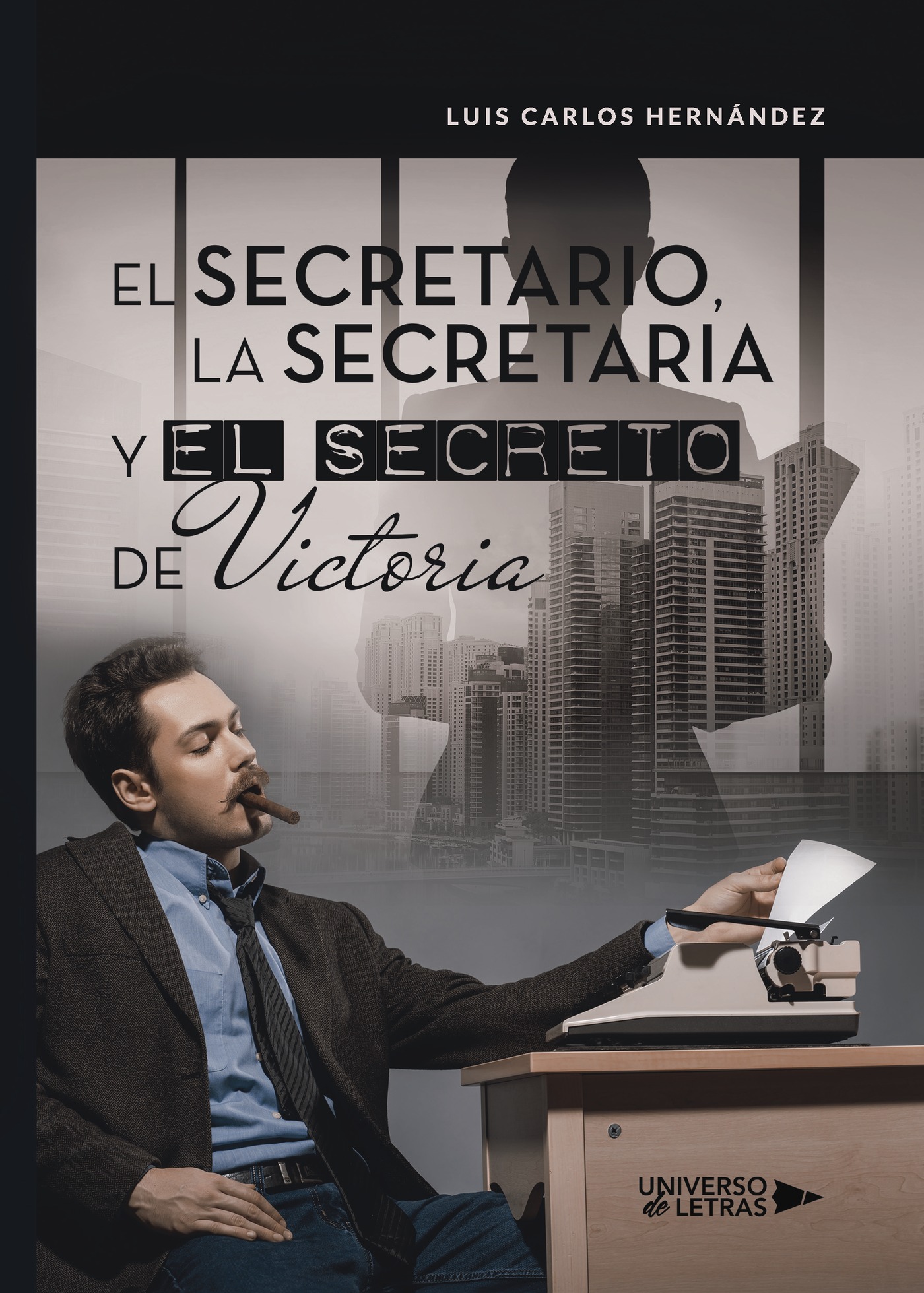 Portada de El secretario, la secretaria y el secreto de Victoria · Luis Carlos Hernández
