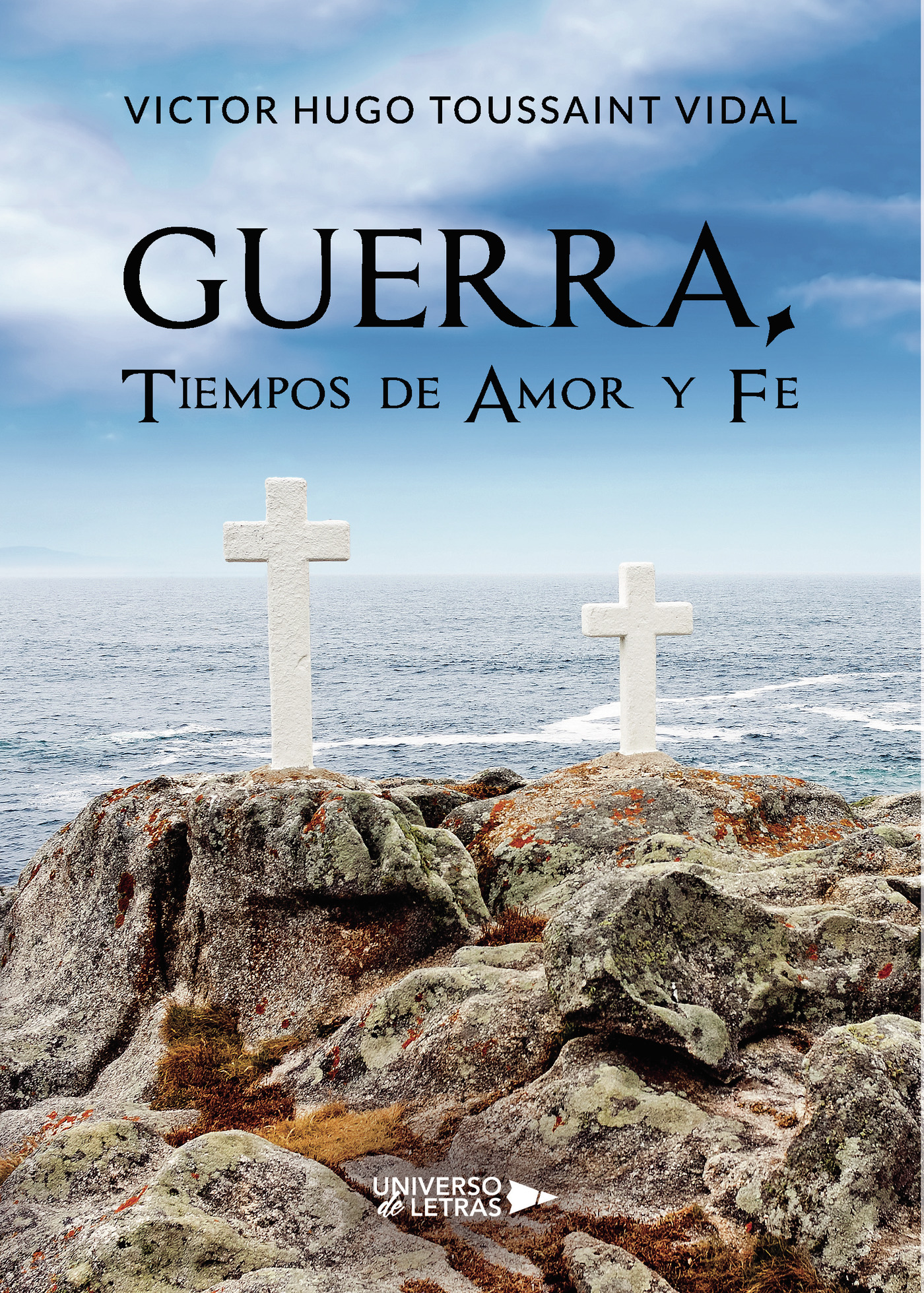Portada de Guerra, Tiempos de Amor y Fe · Victor Hugo Toussaint Vidal