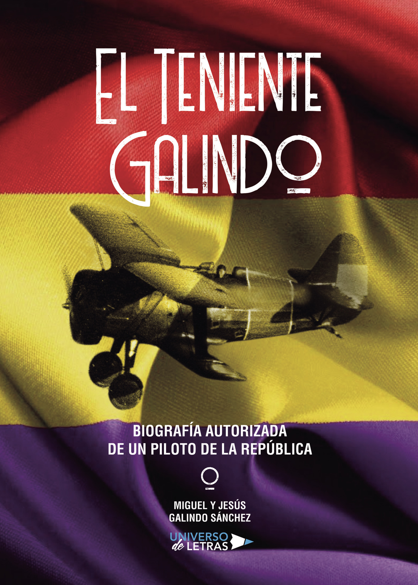 Portada de El Teniente Galindo Biografía autorizada de un piloto de la República