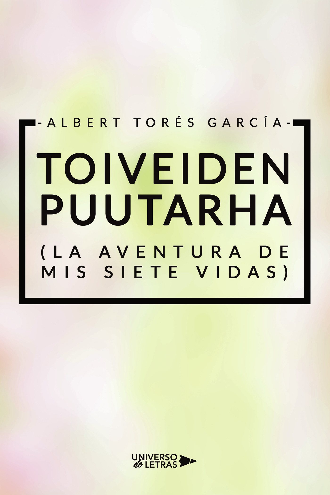 Portada de TOIVEIDEN PUUTARHA (La aventura de mis siete vidas) · Albert Torés García