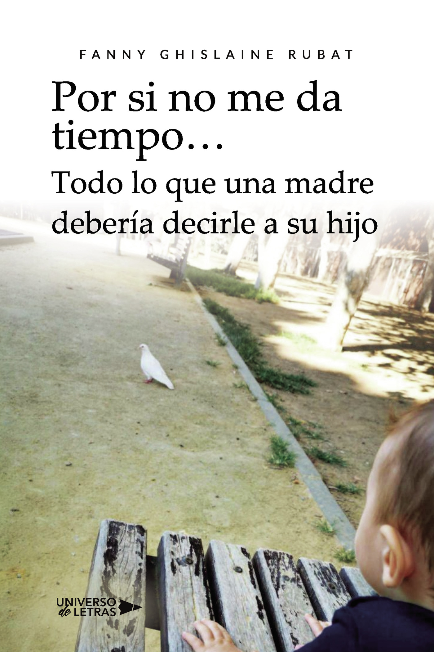 Portada de Por si no me da tiempo Todo lo que una madre debería decirle a su hijo