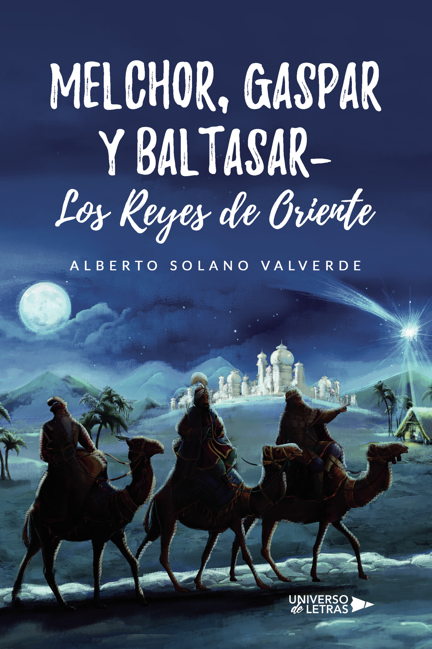 Portada de Melchor, Gaspar y Baltasar- Los Reyes de Oriente · Alberto Solano Valverde