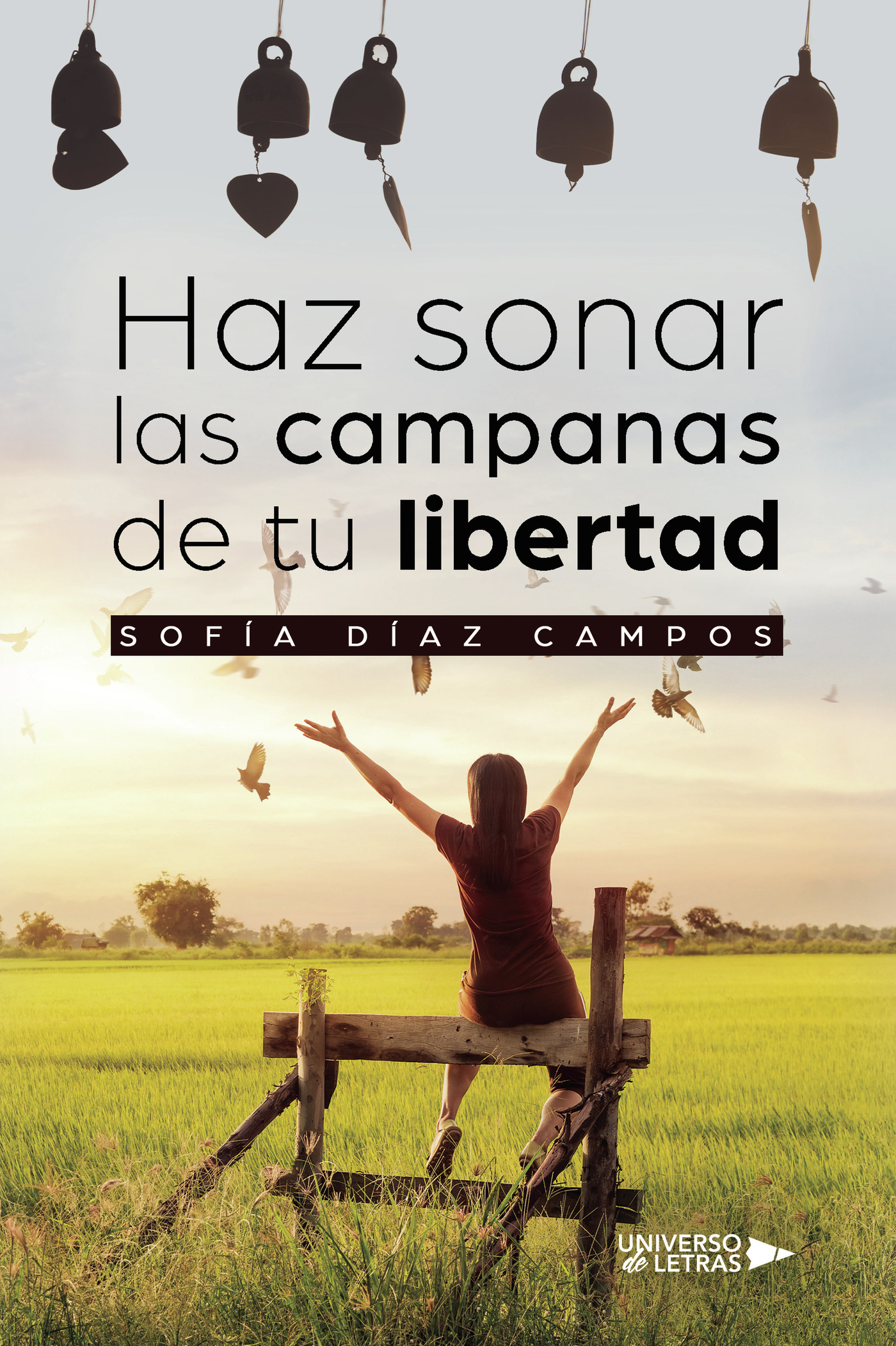 Portada de Haz sonar las campanas de tu libertad · Sofía Díaz Campos