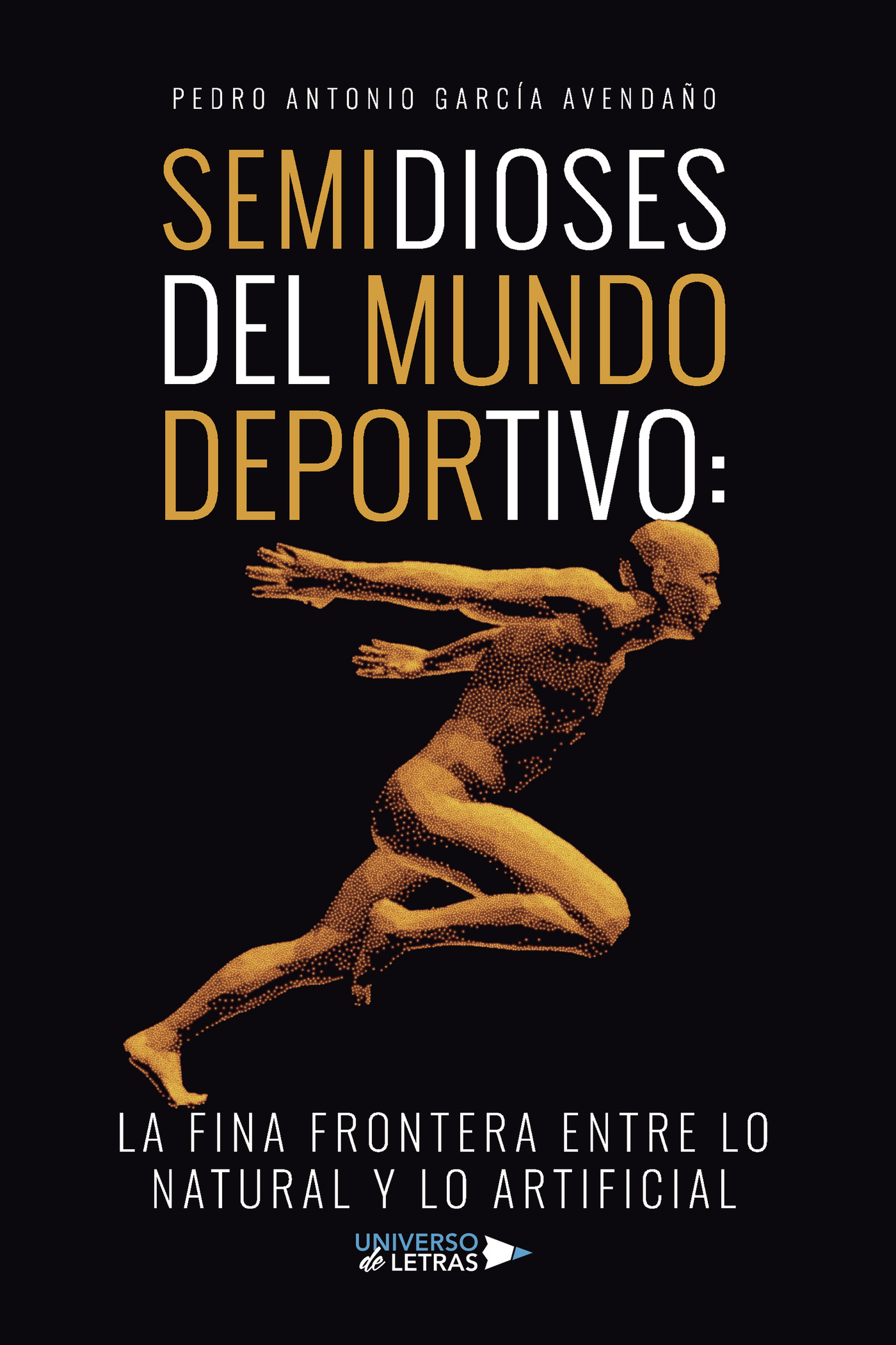 Portada de Semidioses del mundo deportivo: la fina frontera entre lo natural y lo artificial · Pedro Antonio García Avendaño