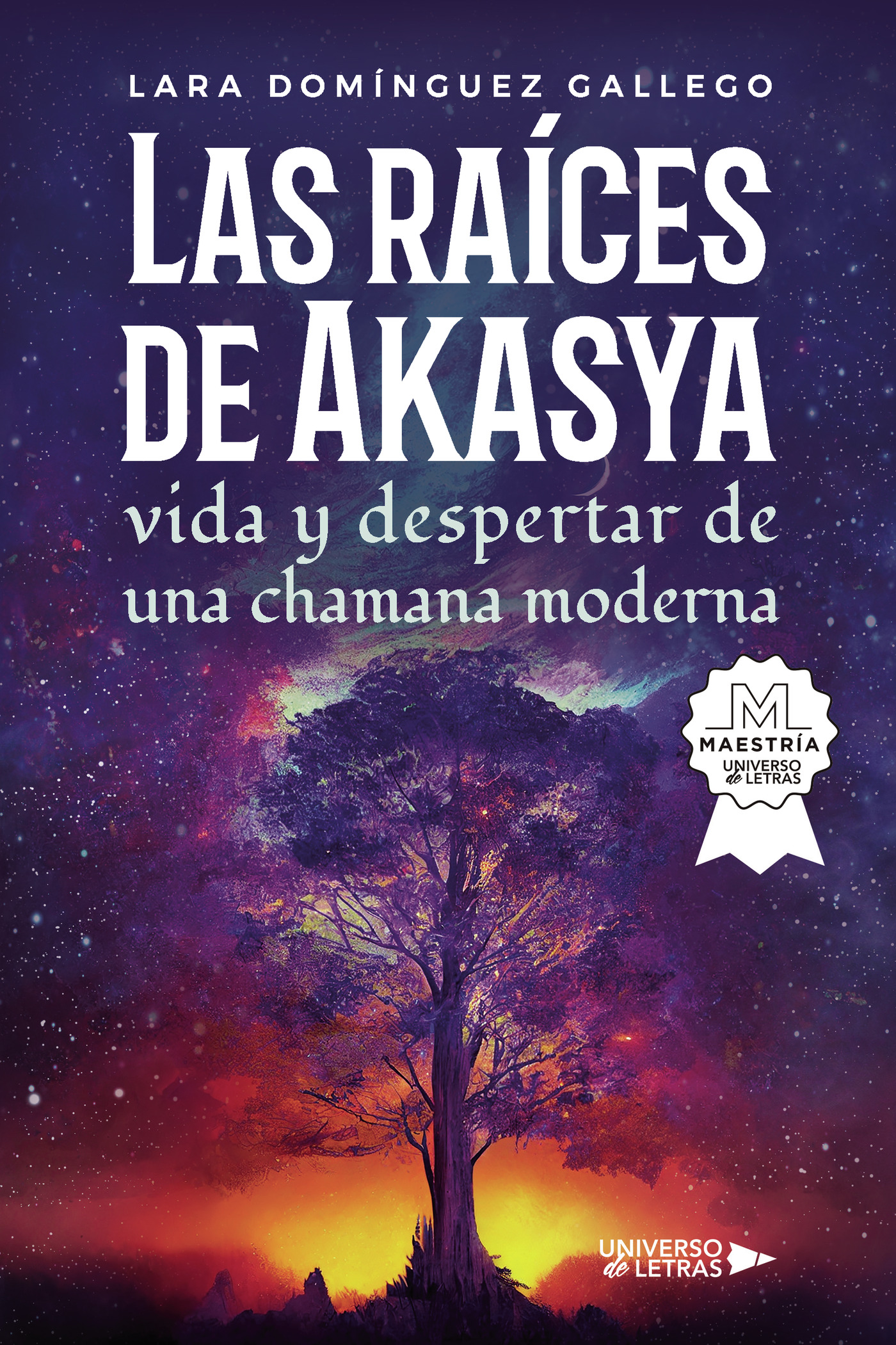 Portada de Las raíces de Akasya vida y despertar de una chamana moderna · Lara Domínguez Gallego