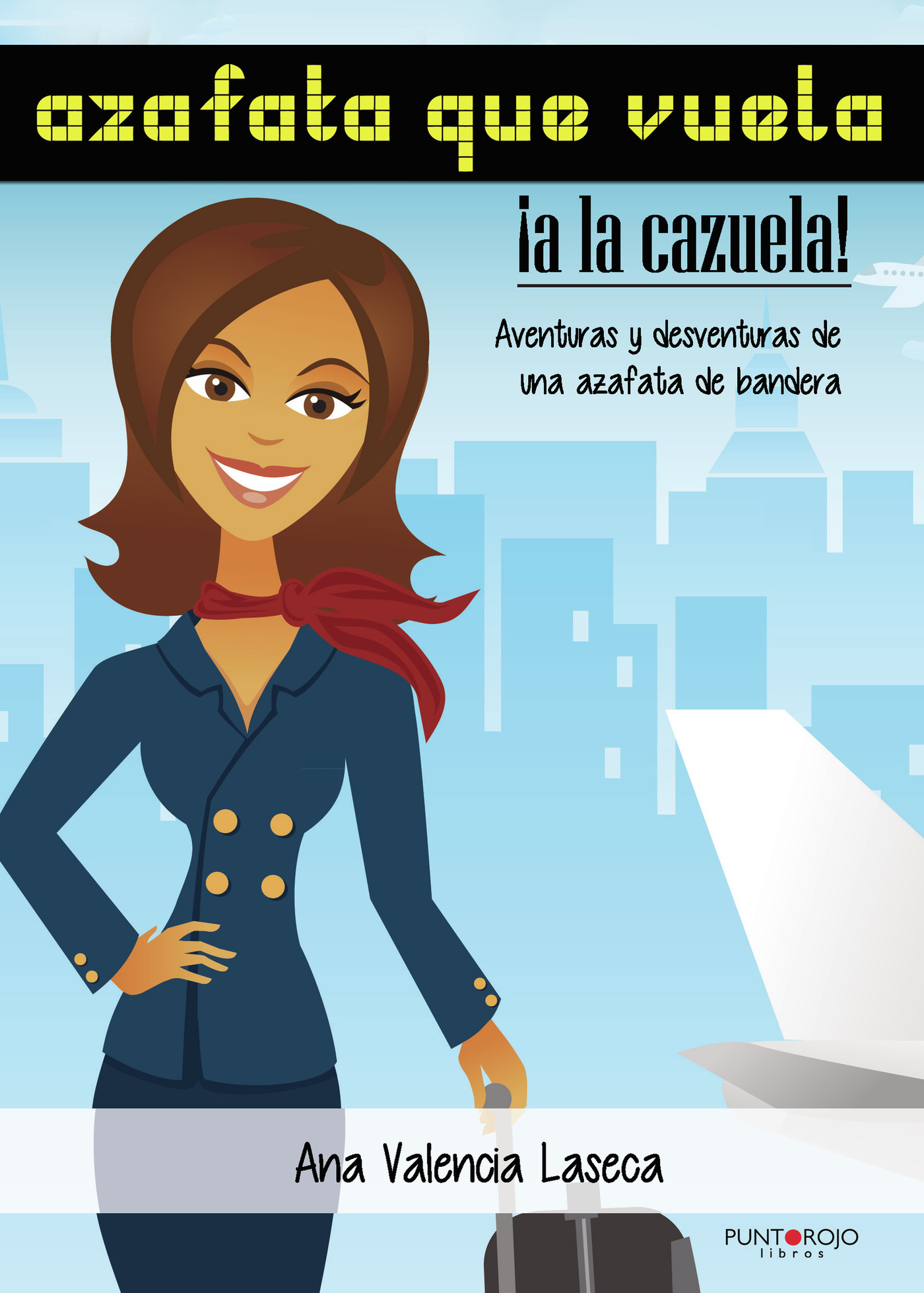Portada de Azafata que vuela, a la cazuela · Ana Valencia Laseca