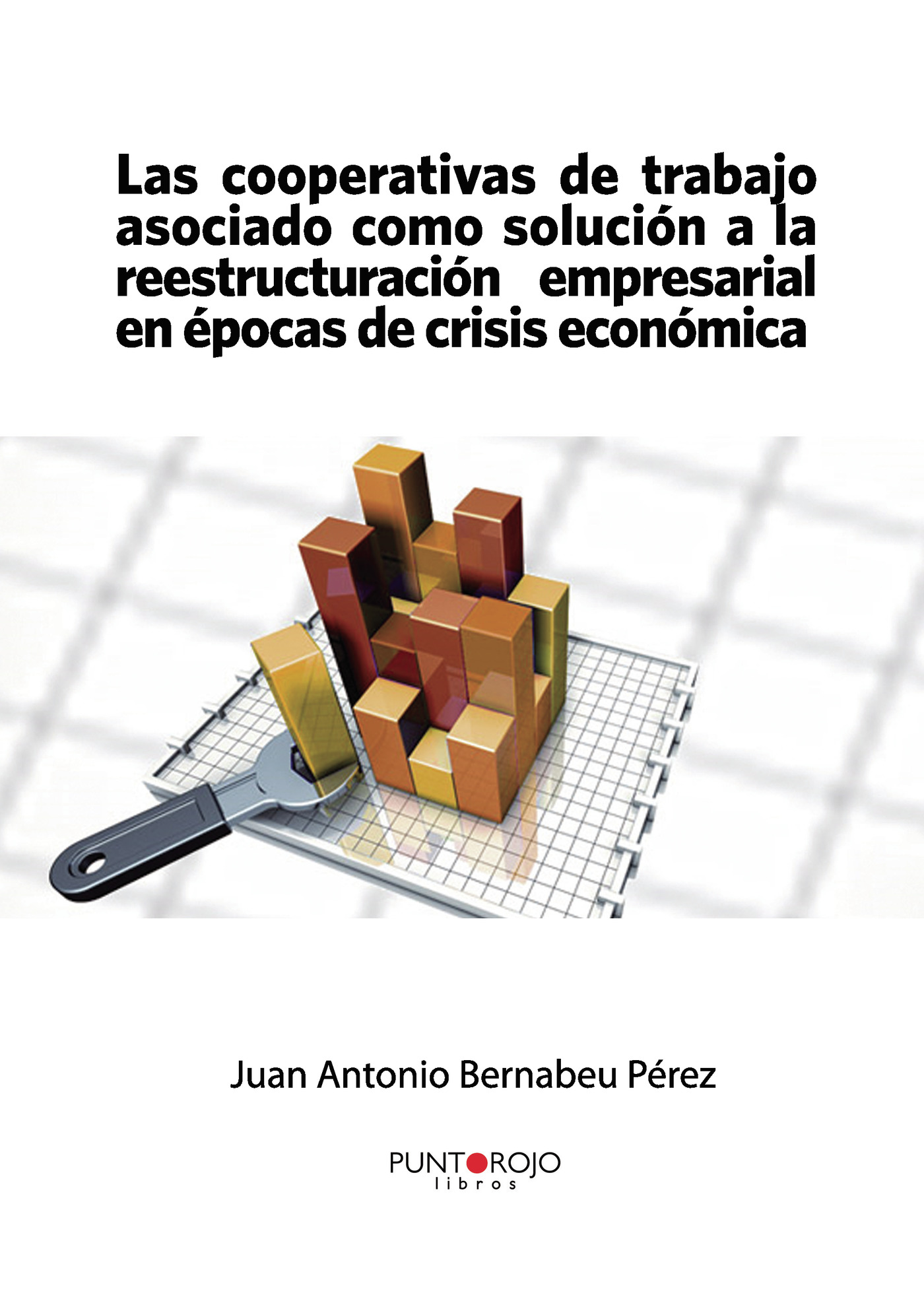 Portada de Las cooperativas de trabajo asociado como solución a la reestructuración empresarial en épocas de crisis económica
