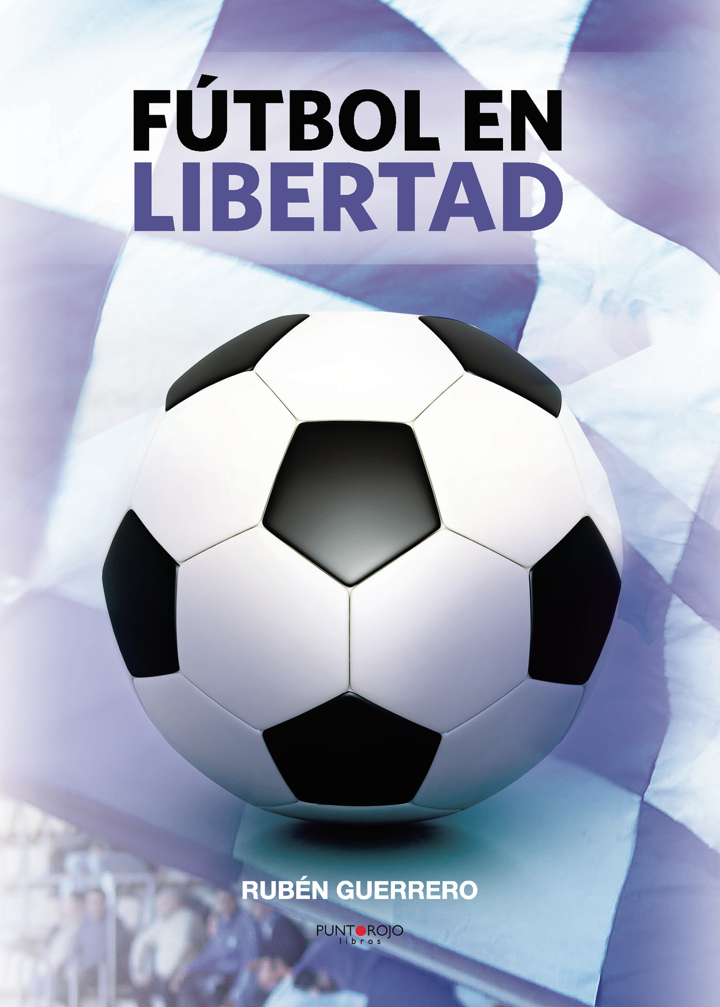 Portada de Fútbol en libertad · Rubén Guerrero