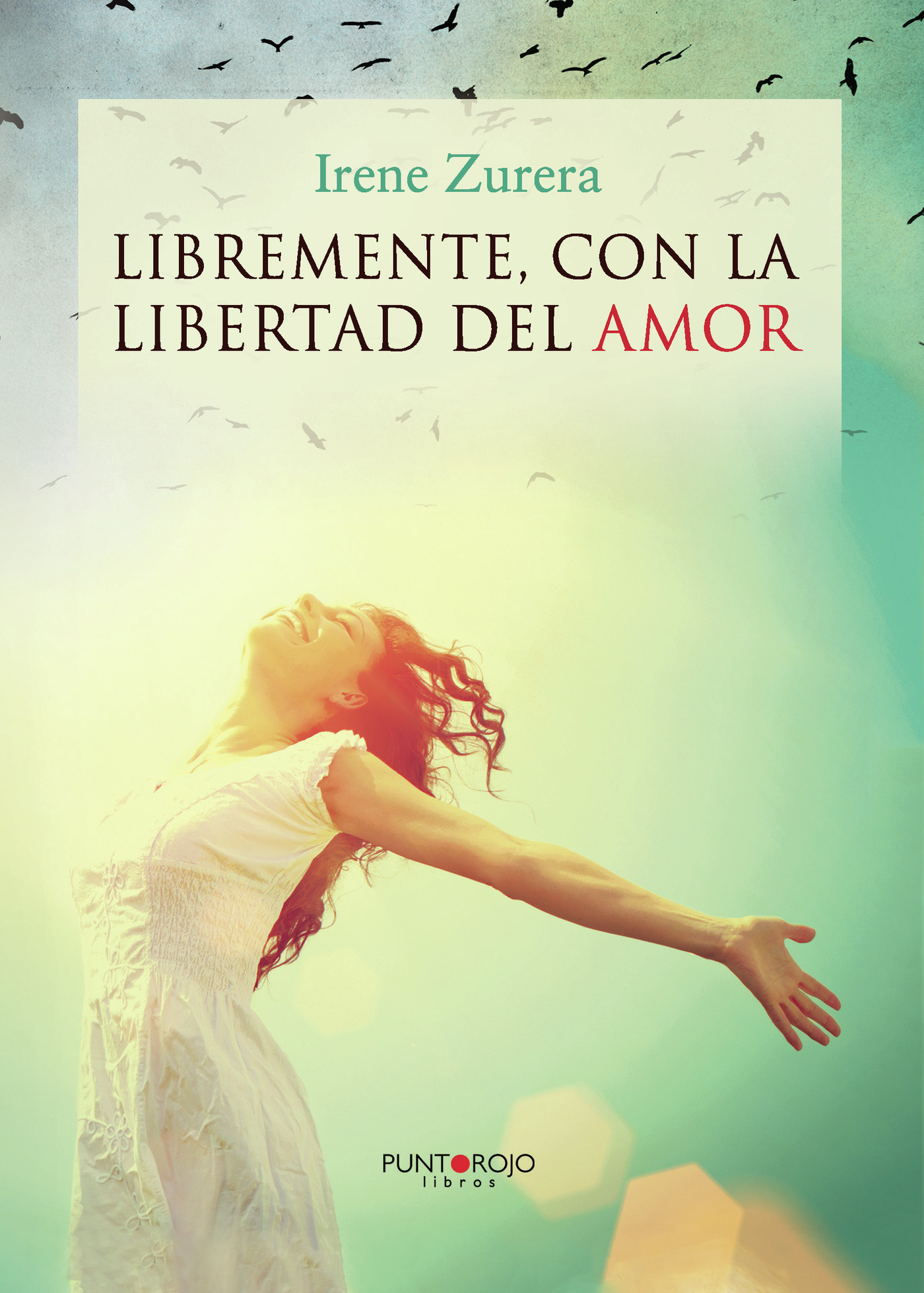 Portada de Libremente, con la libertad del amor · irene Zurera Maestre
