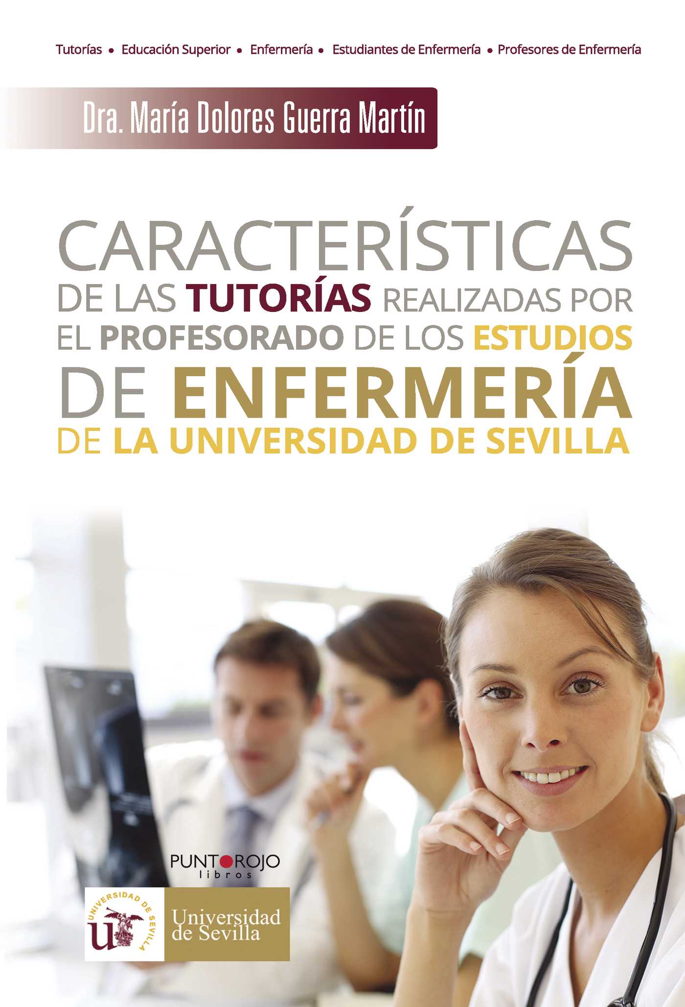 Portada de Características de las tutorías realizadas por el profesorado de los estudios de enfermería de la Universidad de Sevilla · Mª Dolores Guerra Martín