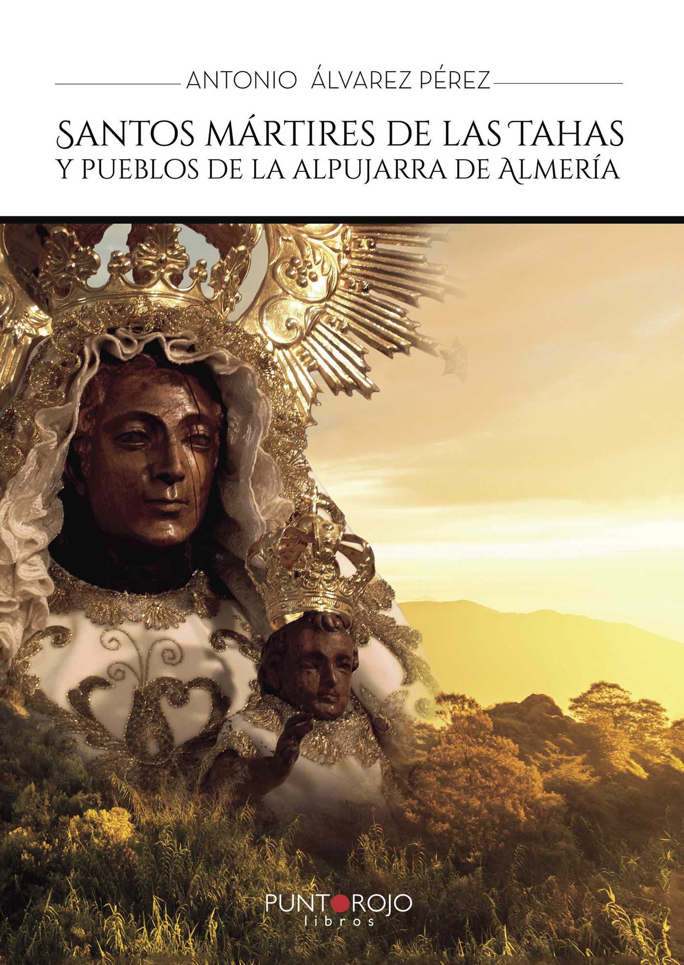 Portada de Santos mártires de las Tahas y pueblos de la Alpujarra de Almería · Antonio Álvarez Pérez
