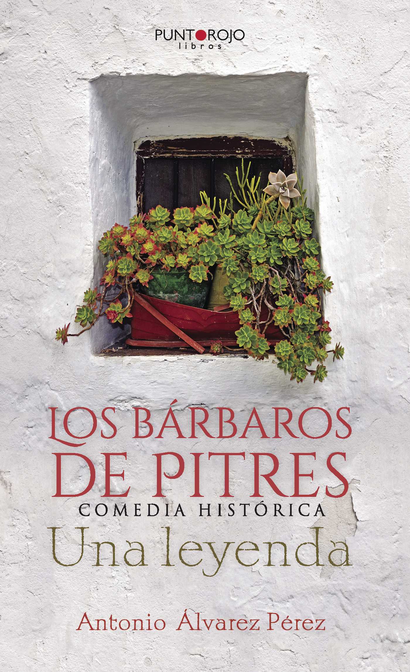 Portada de Los bárbaros de Pitres. Comedia Histórica. Una leyenda · Antonio Álvarez Pérez