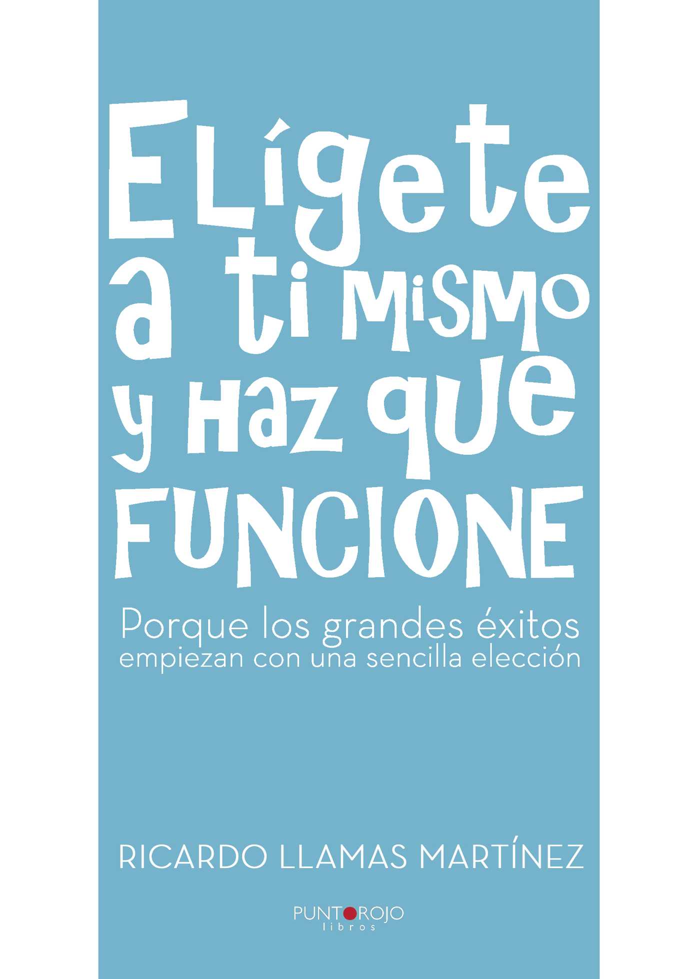 Portada de Elígete a ti mismo y haz que funcione