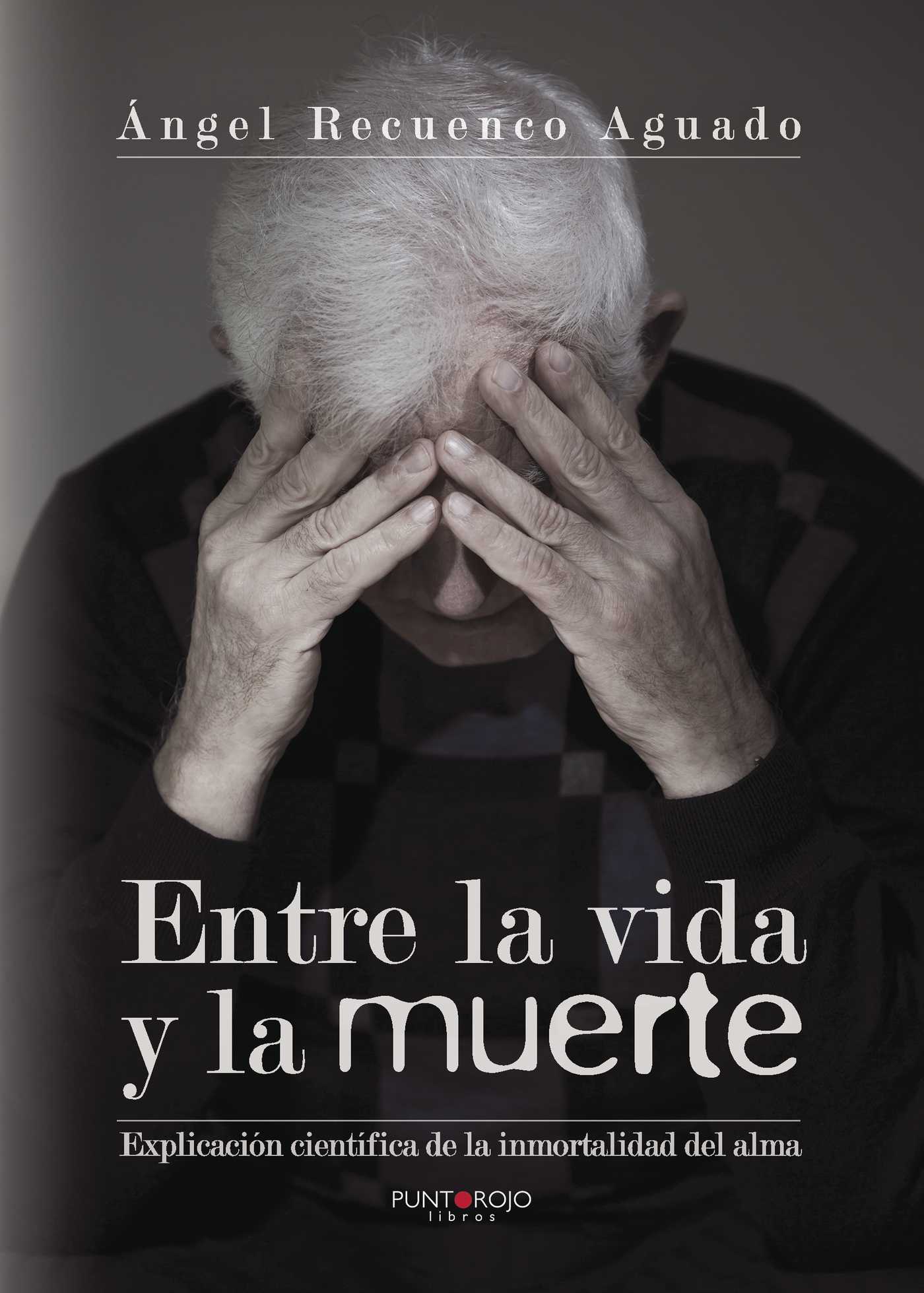 Portada de Entre la vida y la muerte · Ángel Recuenco Aguado