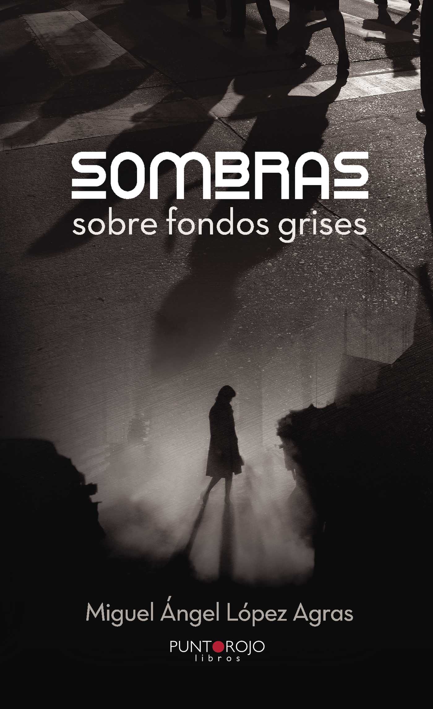 Portada de Sombras sobre fondos grises · Miguel Ángel López Agras