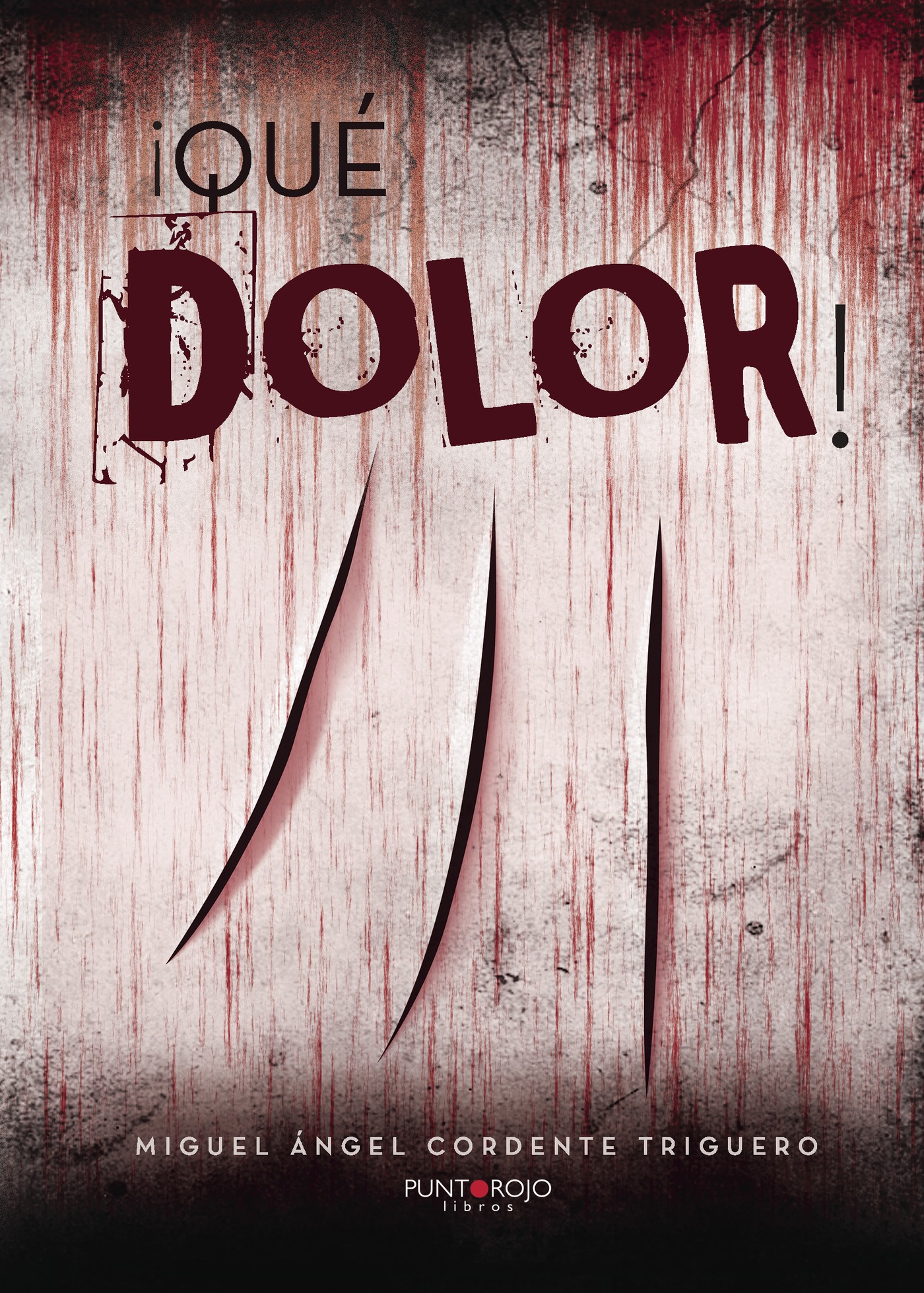 Portada de ¡Qué dolor! · Miguel Ángel Cordente Triguero