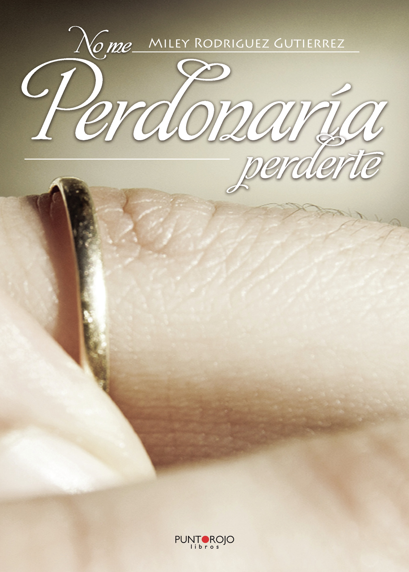 Portada de No me Perdonaría Perderte · Miley Rodríguez Gutiérrez