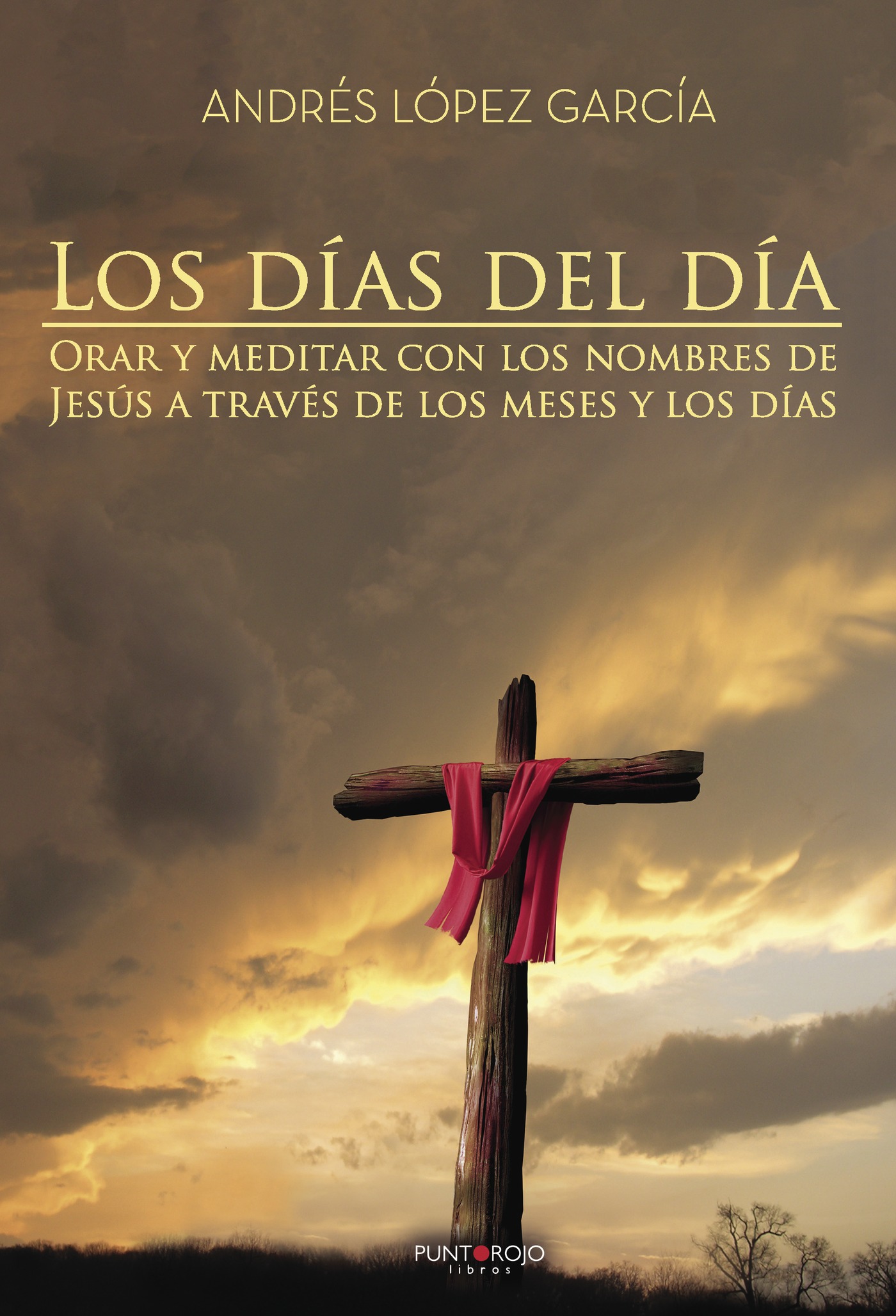 Portada de Los días del Día. Orar y meditar con los nombres de Jesús a través de los meses y los días · Andrés López García